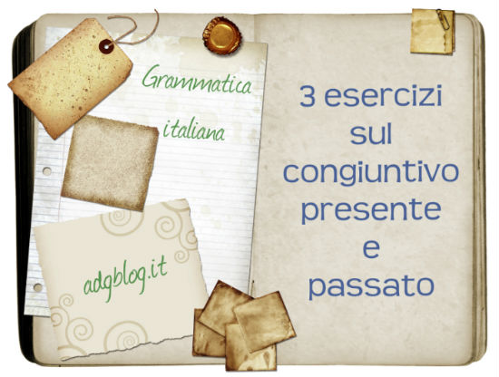 3 Esercizi Sul Congiuntivo Presente E Passato Adgblog