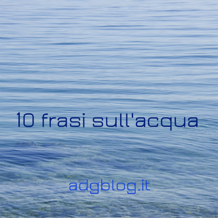 10 frasi sull'acqua