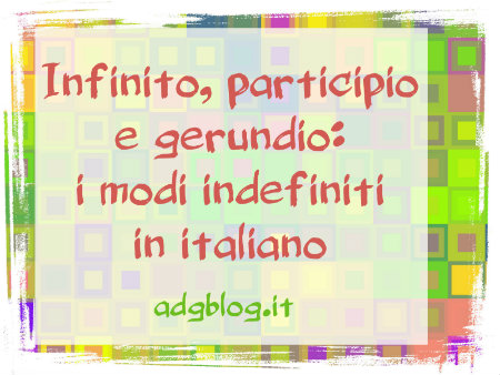 Infinito Participio E Gerundio I Modi Indefiniti In Italiano