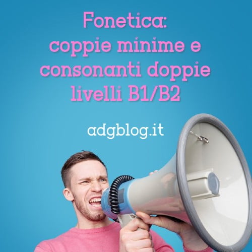 Nuovi Esercizi Di Fonetica Su Coppie Minime E Consonanti Doppie Livelli B1 B2 E Oltre Adgblog