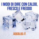 modi di dire caldo fresco freddo