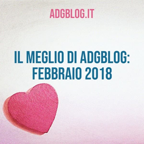 il meglio di adgblog febbraio 2018